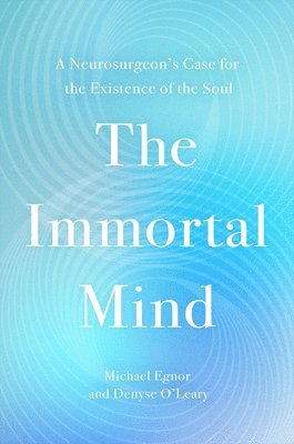 Denyse O'Leary, Michael Egnor - The Immortal Mind, Häftad