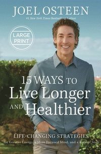 bokomslag 15 Ways to Live Longer and Healthier: Life-Changing Strategies for Greater Energy, a More Focused Mind, and a Calmer Soul