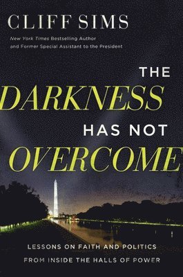 The Darkness Has Not Overcome: Lessons on Faith and Politics from Inside the Halls of Power 1