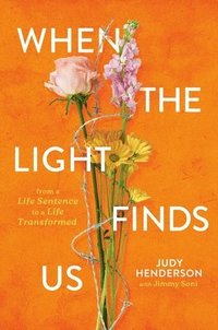 bokomslag When the Light Finds Us: From a Life Sentence to a Life Transformed