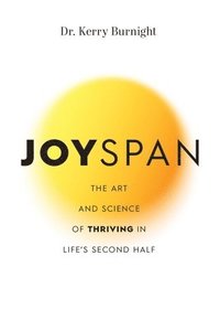 bokomslag Joyspan: The Art and Science of Thriving in Life's Second Half