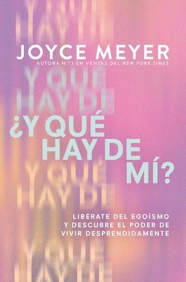 Joyce Meyer, Rj Barker - ¿Y Qué Hay de Mí? (What about Me?): Libérate del Egoísmo Y Descubre El Poder de Vivir Desprendidamente, Häftad