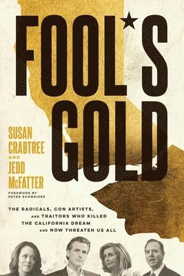 bokomslag Fool's Gold: The Radicals, Con Artists, and Traitors Who Killed the California Dream and Now Threaten Us All