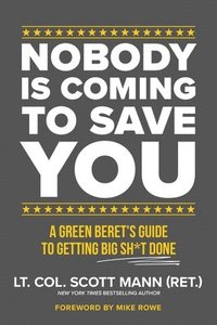 bokomslag Nobody Is Coming to Save You: A Green Beret's Guide to Getting Big Sh*t Done