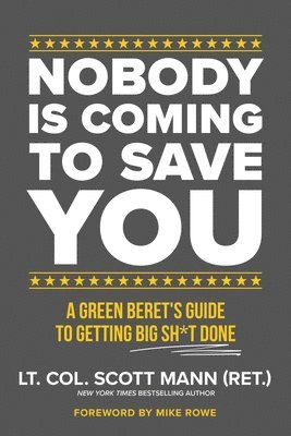 Scott Mann - Nobody Is Coming to Save You: A Green Beret's Guide to Getting Big Sh*t Done, Inbunden