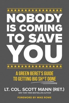 Nobody Is Coming to Save You: A Green Beret's Guide to Getting Big Sh*t Done 1
