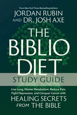 bokomslag The Biblio Diet Study Guide: Live Long, Master Metabolism, Reduce Pain, Fight Depression, and Conquer Cancer with Healing Secrets from the Bible