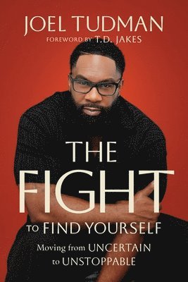 bokomslag The Fight to Find Yourself: Moving from Uncertain to Unstoppable