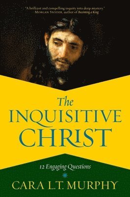 Cara L. T. Murphy, Cara L T Murphy - The Inquisitive Christ: 12 Engaging Questions, Häftad