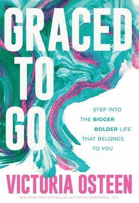 Graced to Go: Step Into the Bigger Bolder Life That Belongs to You 1