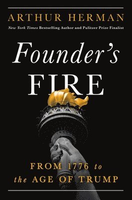 Arthur Herman - Founder's Fire: From 1776 to the Age of Trump, Inbunden