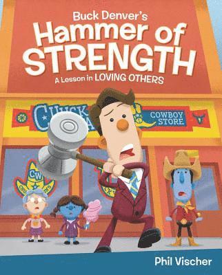 Buck Denver's Hammer of Strength: A Lesson in Loving Others 1