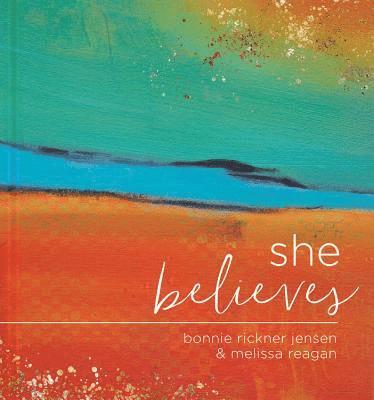 Bonnie Jensen, Melissa Reagan - She Believes...: Gift Book, Inbunden