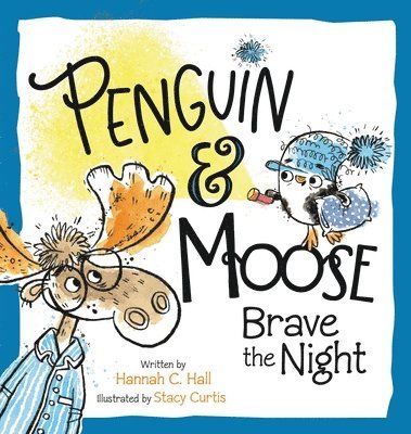Hannah C. Hall - Penguin & Moose Brave the Night, Inbunden