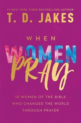 T. D. Jakes, T. D., Jakes - When Women Pray, Inbunden