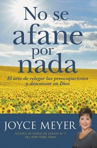 bokomslag No se afane por nada/ Do not Worry About Anything : El Arte De Relegar Las Preocupaciones Y Descansar En Dios/ the Art of Relegating Concerns and Resting in God