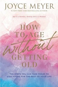 bokomslag How to Age Without Getting Old