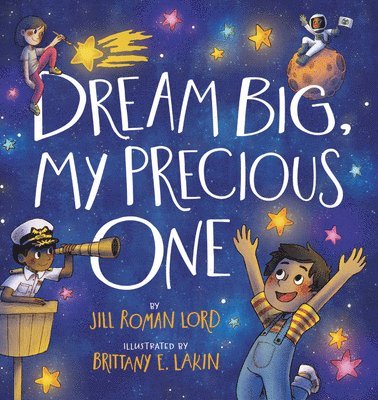 Jill R. Lord - Dream Big, My Precious One, Inbunden