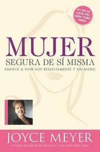 bokomslag Mujer Segura de Si Misma: Empiece a Vivir Hoy Resueltamente Y Sin Miedo