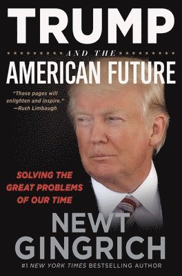Newt Gingrich - Trump and the American Future, Inbunden