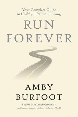 Amby Burfoot - Run Forever: Your Complete Guide to Healthy Lifetime Running, Inbunden