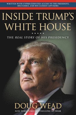 Doug Wead - Inside Trump's White House : The Real Story of His Presidency, Inbunden