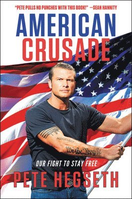 Pete Hegseth - American Crusade, Inbunden