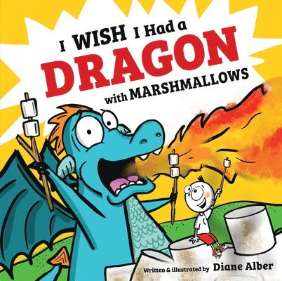 Diane Alber - I Wish I Had a Dragon with Marshmallows, Inbunden