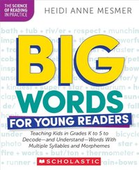 bokomslag Big Words for Young Readers: Teaching Kids in Grades K to 5 to Decode--And Understand--Words with Multiple Syllables and Morphemes