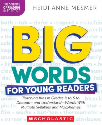 Big Words for Young Readers: Teaching Kids in Grades K to 5 to Decode--And Understand--Words with Multiple Syllables and Morphemes 1