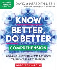 bokomslag Know Better, Do Better: Comprehension: Fueling the Reading Brain with Knowledge, Vocabulary, and Rich Language