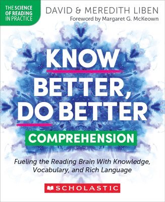 Know Better, Do Better: Comprehension: Fueling the Reading Brain with Knowledge, Vocabulary, and Rich Language 1