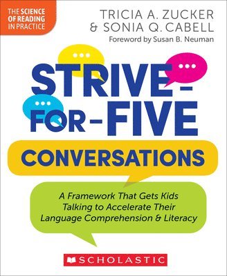 Tricia Zucker, Sonia Cabell - Strive-For-Five Conversations: A Framework That Gets Kids Talking to Accelerate Their Language Comprehension and Literacy, Häftad