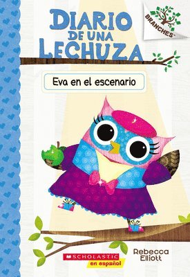 Diario de Una Lechuza #13: Eva En El Escenario (Owl Diaries #13: Eva in the Spotlight) 1
