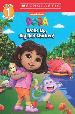 Dora: Wake Up, Big Red Chicken! (Scholastic Reader, Level 1)