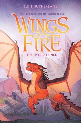 Tui T. Sutherland, Tui T Sutherland - The Hybrid Prince (Wings of Fire, Book 16), Inbunden