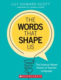 bokomslag The Words That Shape Us: The Science-Based Power of Teacher Language