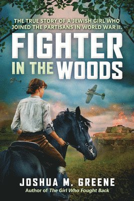 bokomslag Fighter in the Woods: The True Story of a Jewish Girl Who Joined the Partisans in World War II