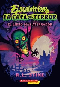 bokomslag Escalofríos: La Casa del Terror #1: El Libro Más Aterrador (Goosebumps House of Shivers #1: Scariest. Book. Ever.)