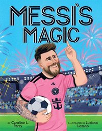 bokomslag Messi's Magic: How Lionel Messi Became the G.O.A.T.