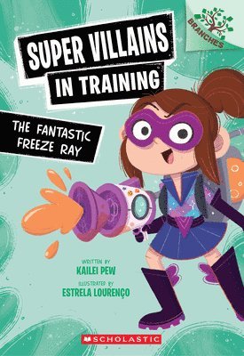 Kailei Pew - The Fantastic Freeze Ray: A Branches Book (Super Villains in Training #1), Häftad