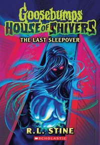 bokomslag The Last Sleepover (Goosebumps House of Shivers #5)