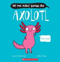 bokomslag No One Really Knows an Axolotl