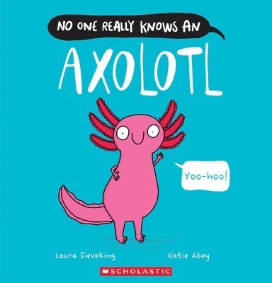 No One Really Knows an Axolotl 1