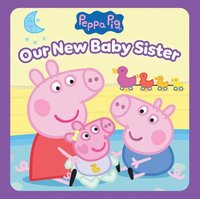 bokomslag Peppa Pig: Our New Baby Sister (Pob Storybook)