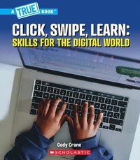 bokomslag Click, Swipe, Learn: Skills for the Digital World (a True Book: Our Digital World)