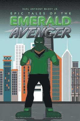 Karl Anthony Maxey Jr, Jr. Maxey, Karl Anthony, Karl Anthony Maxey Jr. - Epic Tales of the Emerald Avenger, Häftad