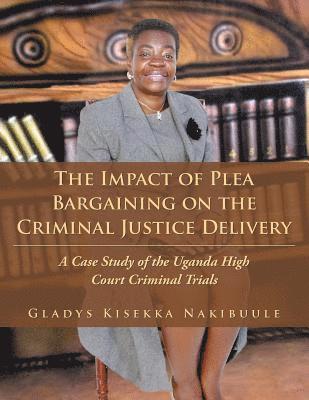 bokomslag The Impact of Plea Bargaining on the Criminal Justice Delivery