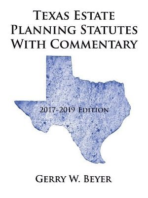 Gerry W Beyer, Gerry W. Beyer - Texas Estate Planning Statutes with Commentary, Häftad