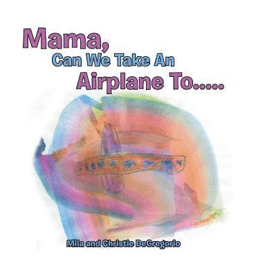 bokomslag Mama, Can We Take an Airplane To . . .